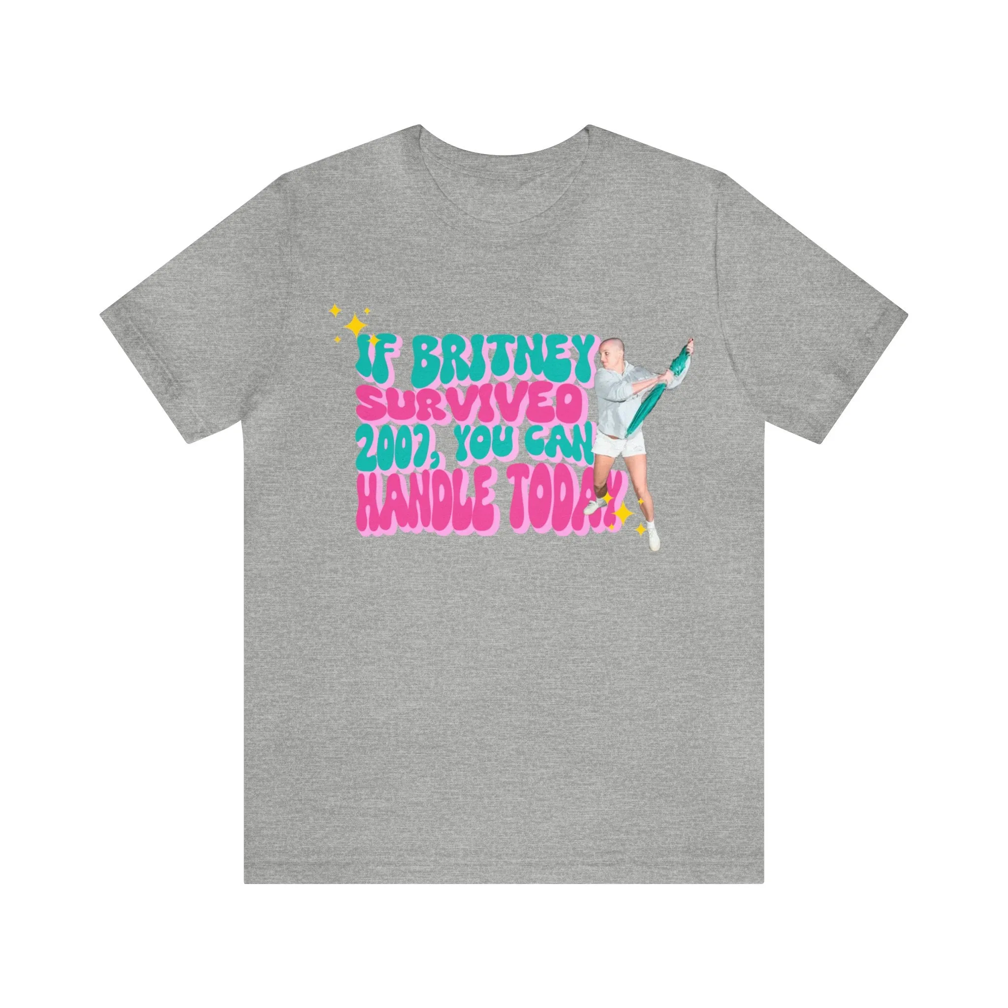 If Britney Survived 2007, You Can Handle Today Unisex Tee